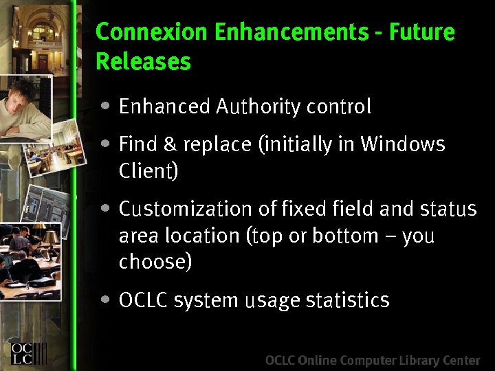 Connexion Enhancements - Future Releases • Enhanced Authority control • Find & replace (initially