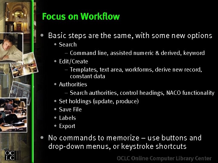 Focus on Workflow • Basic steps are the same, with some new options •