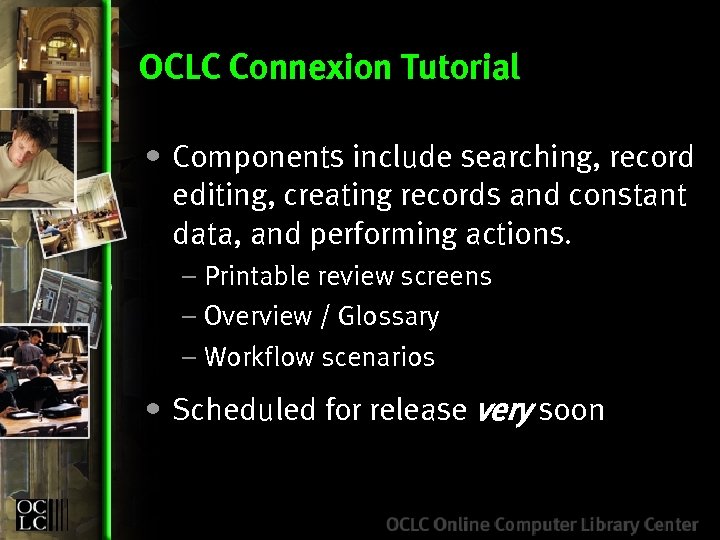 OCLC Connexion Tutorial • Components include searching, record editing, creating records and constant data,