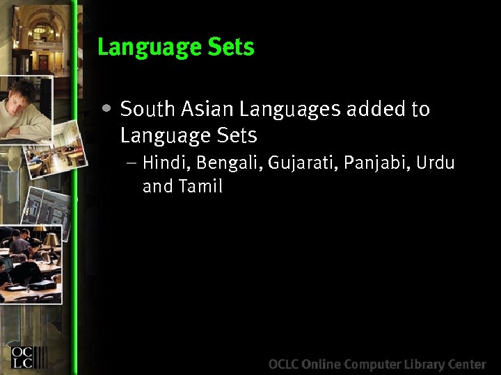 Language Sets • South Asian Languages added to Language Sets – Hindi, Bengali, Gujarati,