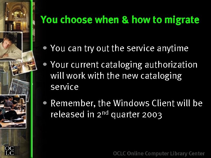 You choose when & how to migrate • You can try out the service