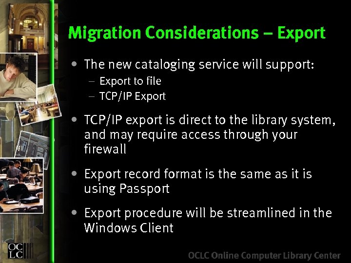 Migration Considerations – Export • The new cataloging service will support: – Export to
