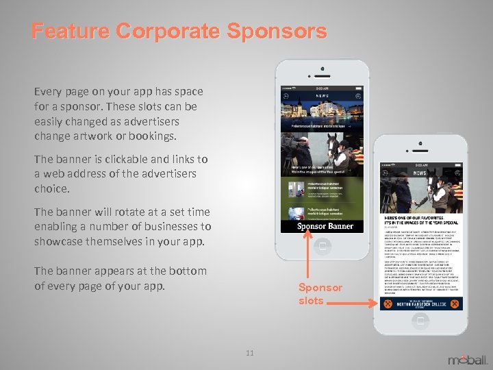 Feature Corporate Sponsors Every page on your app has space for a sponsor. These