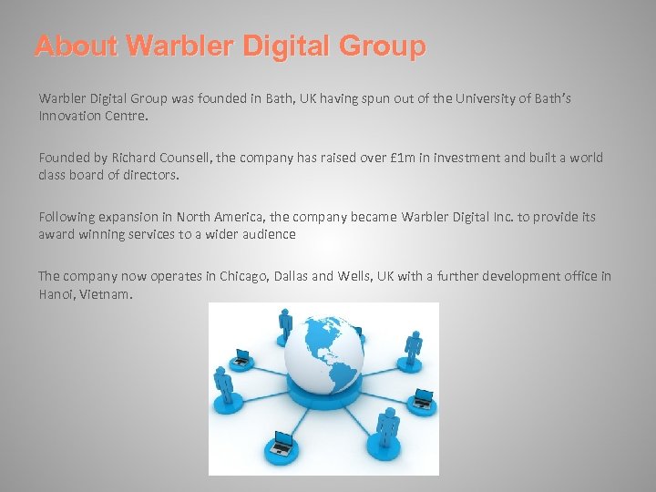 About Warbler Digital Group was founded in Bath, UK having spun out of the