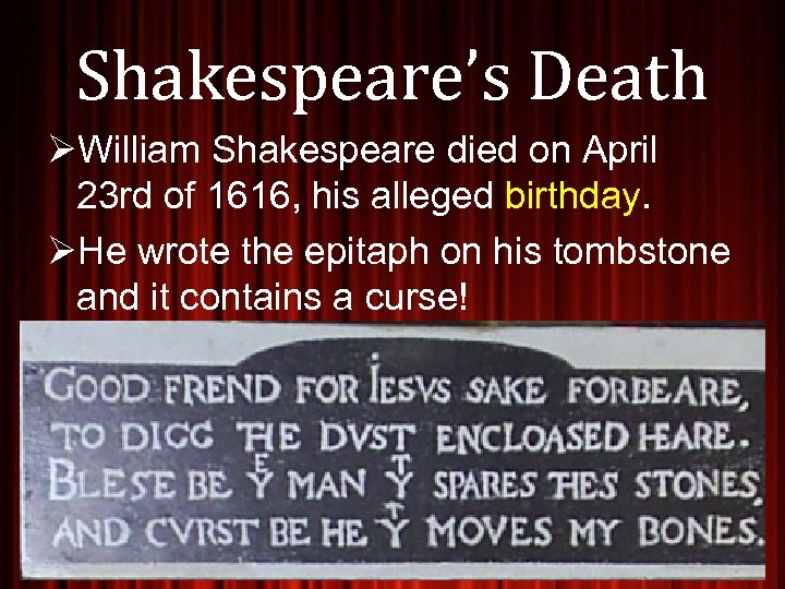 Shakespeare’s Death ØWilliam Shakespeare died on April 23 rd of 1616, his alleged birthday.