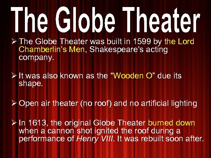 Ø The Globe Theater was built in 1599 by the Lord Chamberlin’s Men, Shakespeare’s