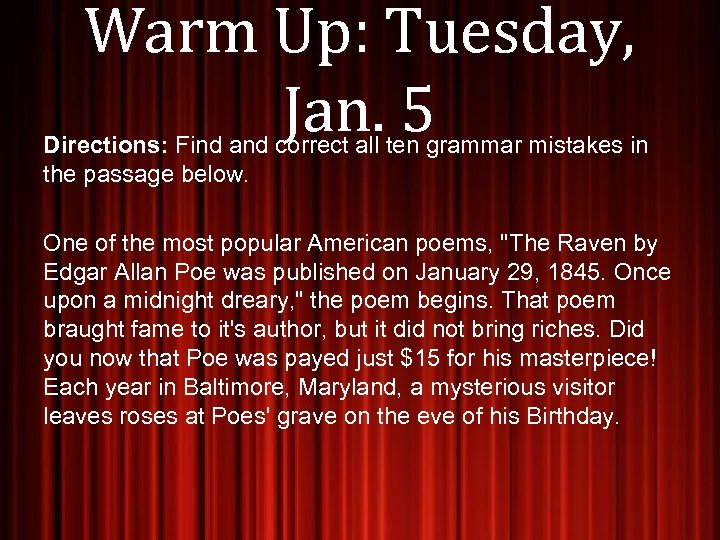 Warm Up: Tuesday, Jan. 5 Directions: Find and correct all ten grammar mistakes in