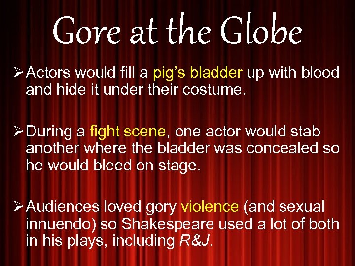 Gore at the Globe Ø Actors would fill a pig’s bladder up with blood