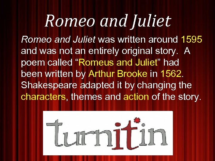 Romeo and Juliet was written around 1595 and was not an entirely original story.