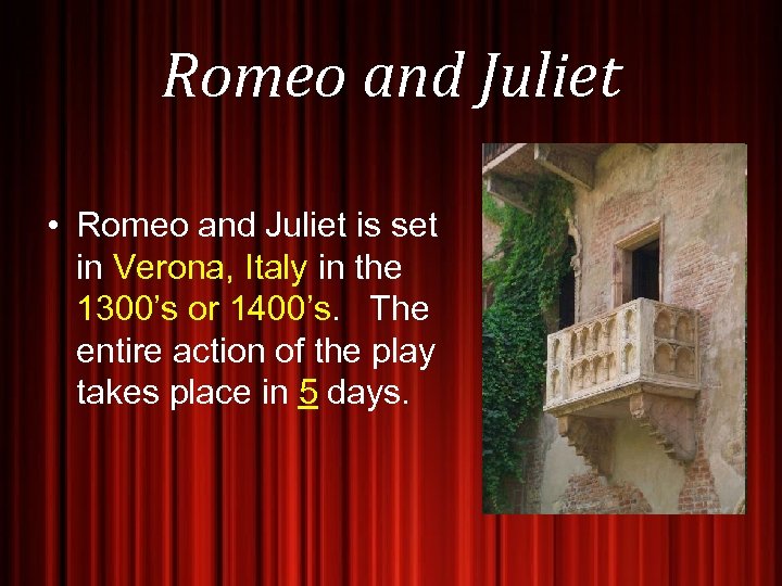 Romeo and Juliet • Romeo and Juliet is set in Verona, Italy in the