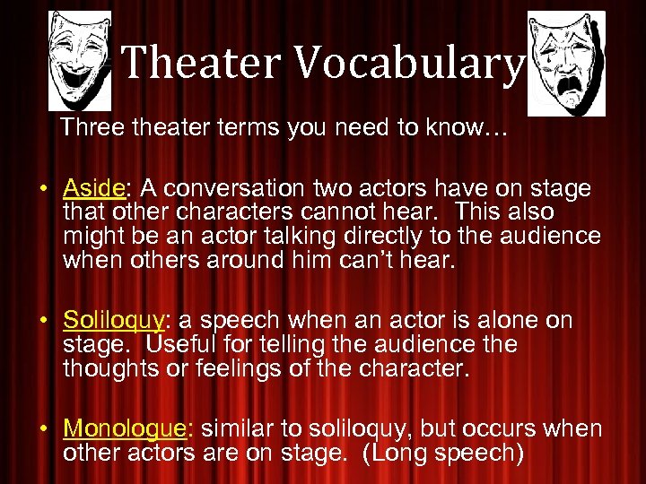 Theater Vocabulary Three theater terms you need to know… • Aside: A conversation two