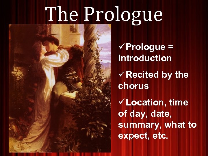 The Prologue üPrologue = Introduction üRecited by the chorus üLocation, time of day, date,