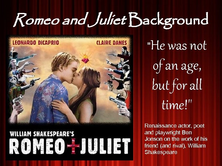 Romeo and Juliet Background " He was not of an age, but for all