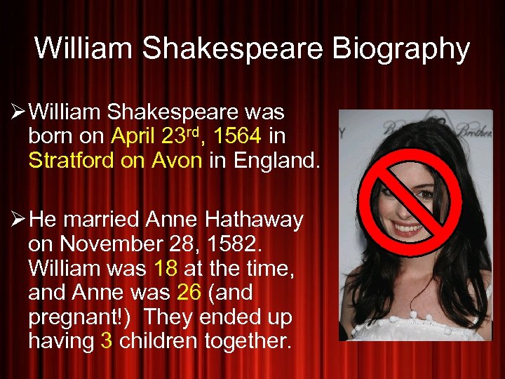 William Shakespeare Biography Ø William Shakespeare was born on April 23 rd, 1564 in