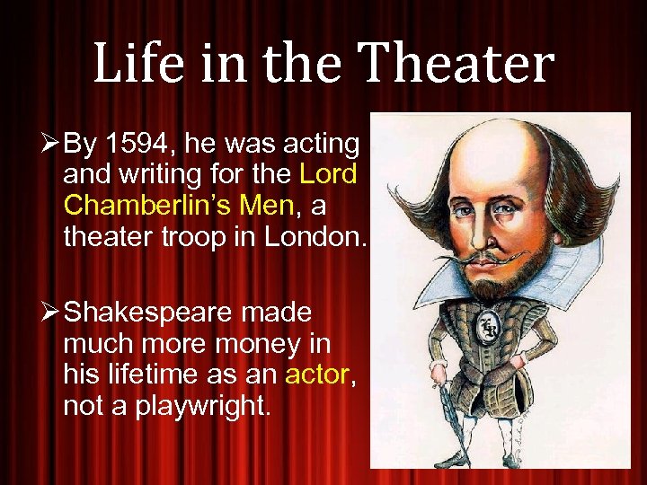 Life in the Theater Ø By 1594, he was acting and writing for the