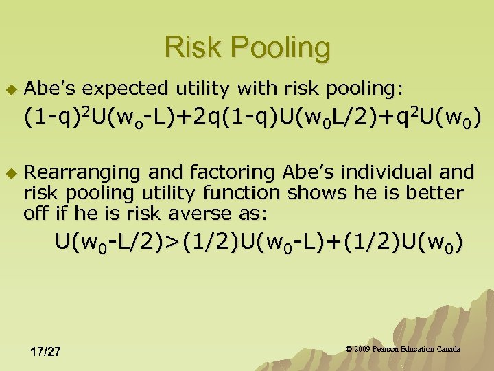 Risk Pooling u Abe’s expected utility with risk pooling: (1 -q)2 U(wo-L)+2 q(1 -q)U(w