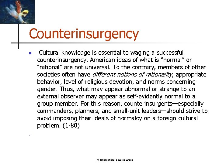 Counterinsurgency n - Cultural knowledge is essential to waging a successful counterinsurgency. American ideas