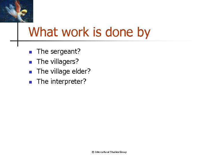 What work is done by n n The sergeant? The villagers? The village elder?
