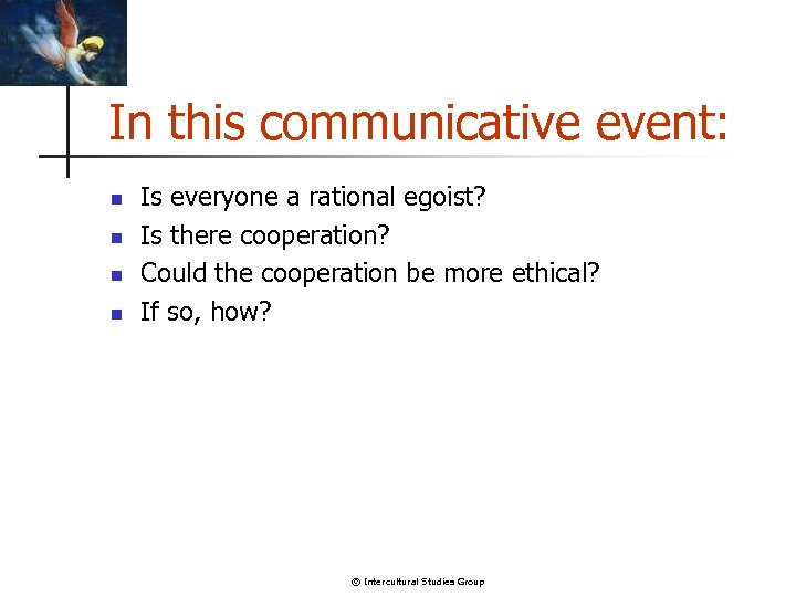 In this communicative event: n n Is everyone a rational egoist? Is there cooperation?