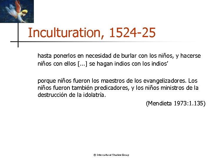Inculturation, 1524 -25 hasta ponerlos en necesidad de burlar con los niños, y hacerse