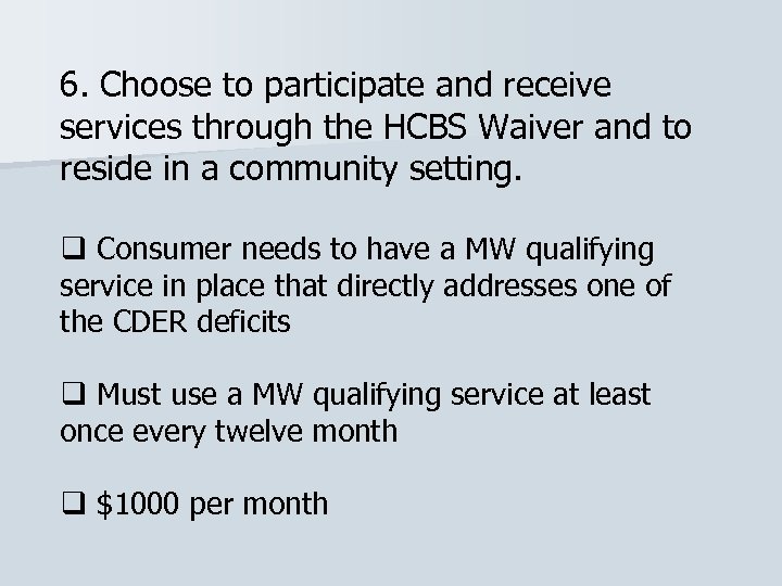 6. Choose to participate and receive services through the HCBS Waiver and to reside