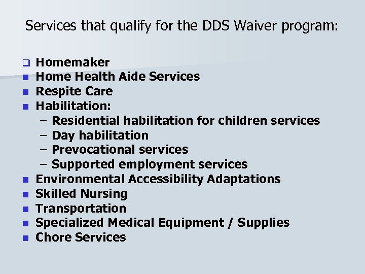 Services that qualify for the DDS Waiver program: q n n n n Homemaker