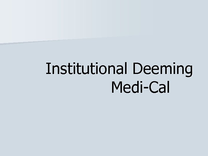 Institutional Deeming Medi-Cal 