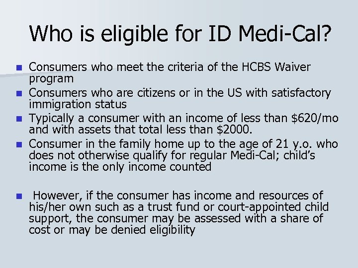 Who is eligible for ID Medi-Cal? Consumers who meet the criteria of the HCBS