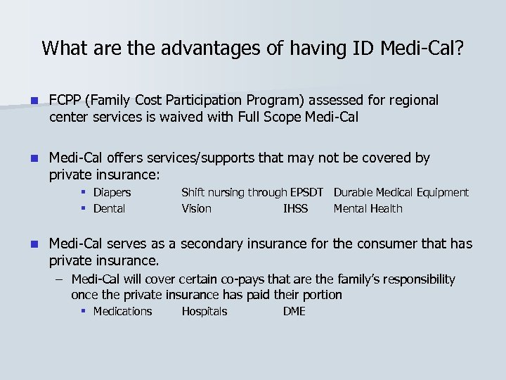 What are the advantages of having ID Medi-Cal? n FCPP (Family Cost Participation Program)