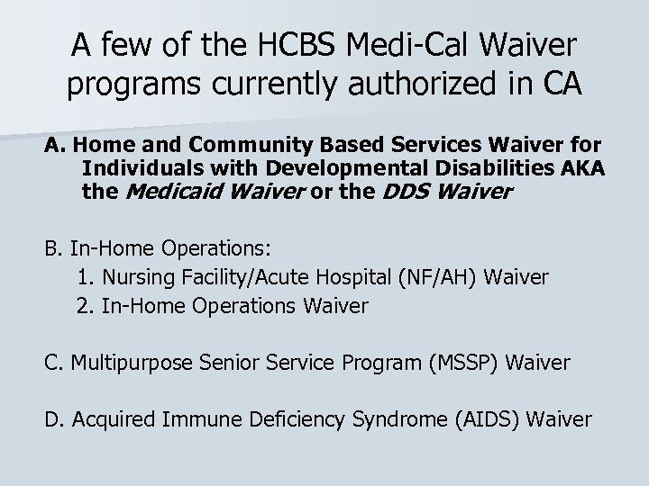 A few of the HCBS Medi-Cal Waiver programs currently authorized in CA A. Home