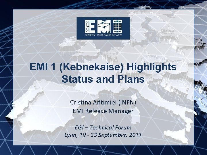 EMI INFSO-RI-261611 EMI 1 (Kebnekaise) Highlights Status and Plans Cristina Aiftimiei (INFN) EMI Release