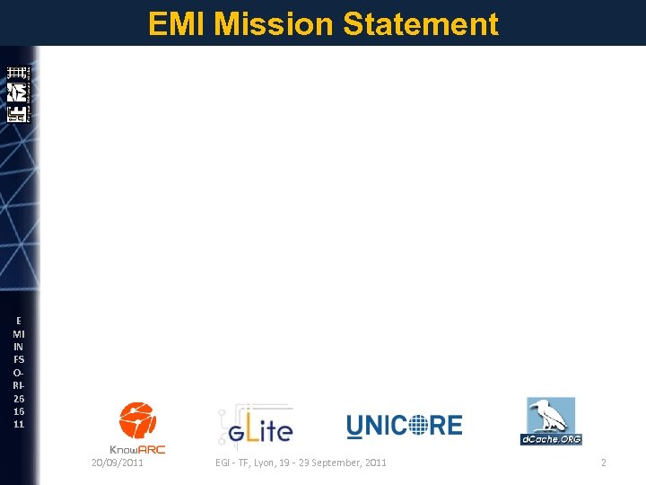 EMI INFSO-RI-261611 EMI Mission Statement E MI IN FS ORI 26 16 11 20/09/2011