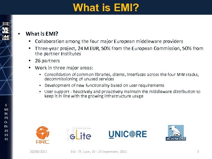 What is EMI? • Collaboration among the four major European middleware providers • Three-year