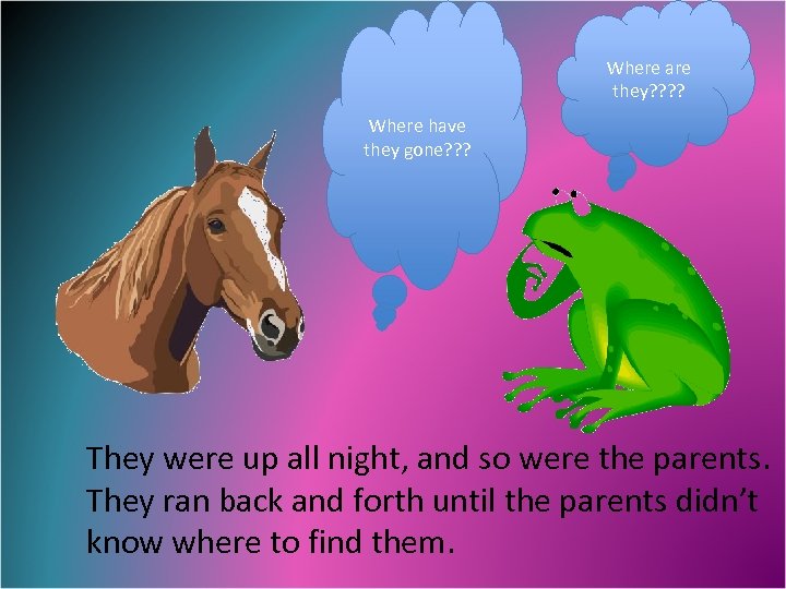 Where are they? ? Where have they gone? ? ? They were up all