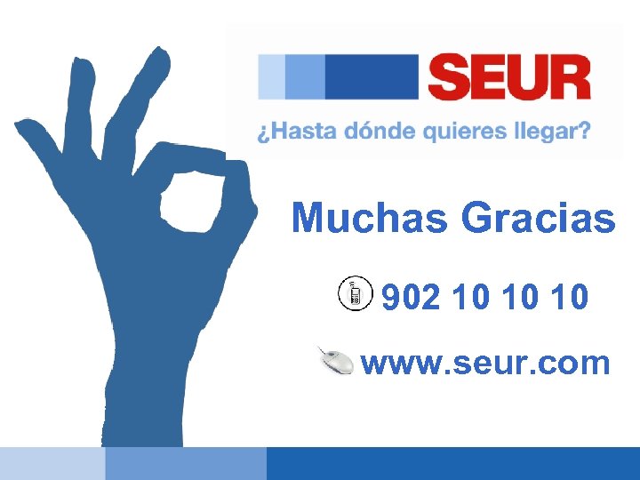 Muchas Gracias 902 10 10 10 www. seur. com 