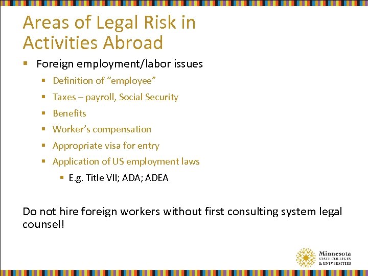 Areas of Legal Risk in Activities Abroad § Foreign employment/labor issues § Definition of