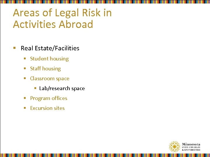 Areas of Legal Risk in Activities Abroad § Real Estate/Facilities § Student housing §