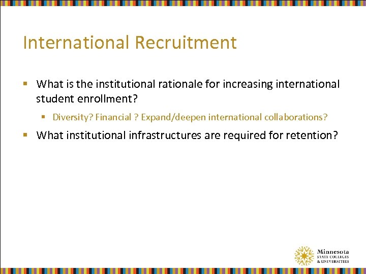 International Recruitment § What is the institutional rationale for increasing international student enrollment? §