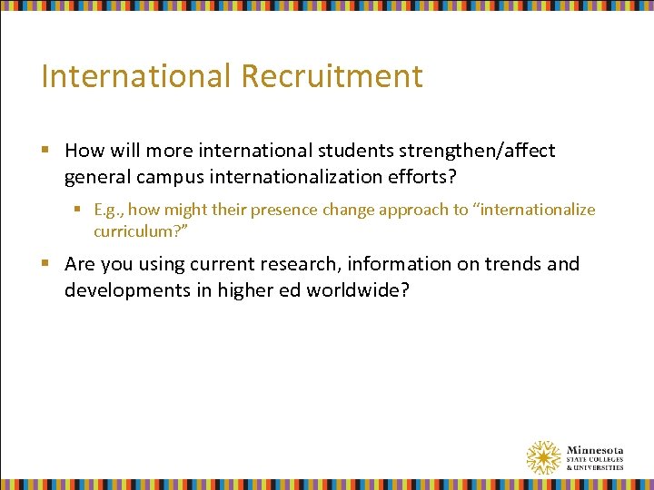 International Recruitment § How will more international students strengthen/affect general campus internationalization efforts? §