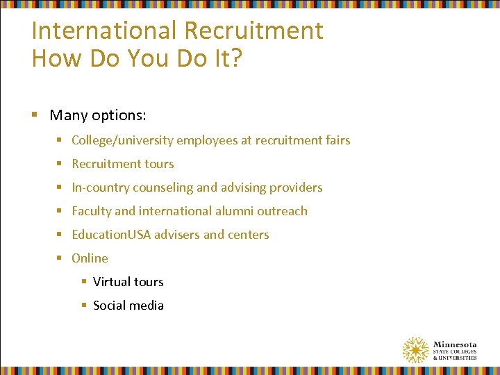 International Recruitment How Do You Do It? § Many options: § College/university employees at