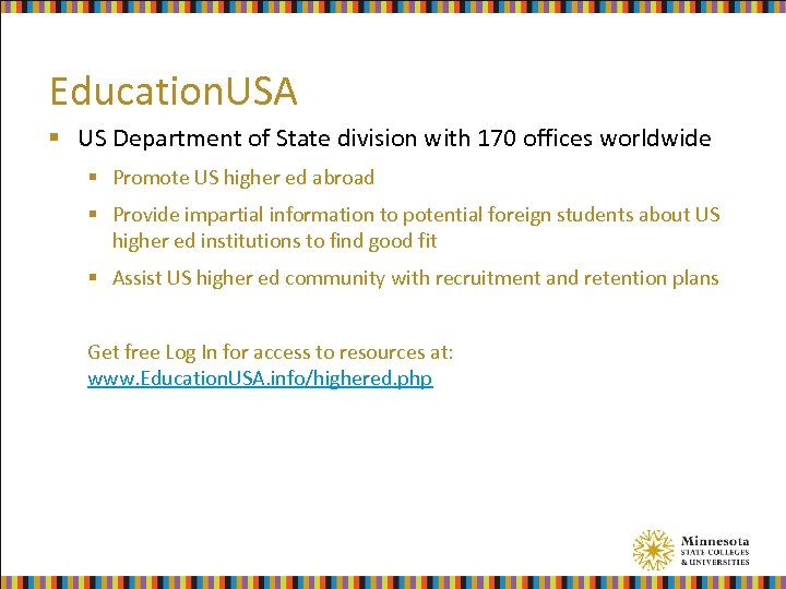 Education. USA § US Department of State division with 170 offices worldwide § Promote
