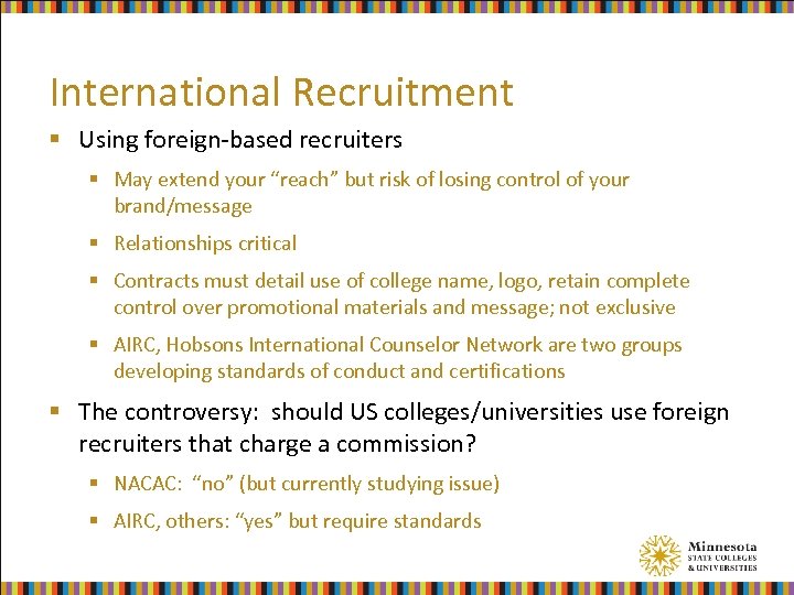 International Recruitment § Using foreign-based recruiters § May extend your “reach” but risk of