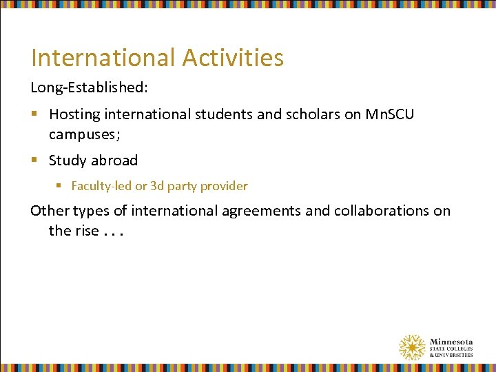 International Activities Long-Established: § Hosting international students and scholars on Mn. SCU campuses; §