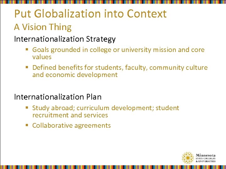 Put Globalization into Context A Vision Thing Internationalization Strategy § Goals grounded in college