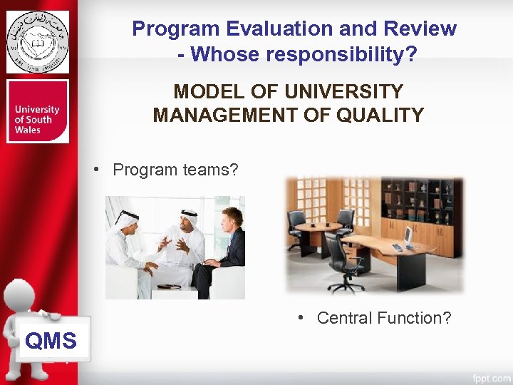 Program Evaluation and Review - Whose responsibility? MODEL OF UNIVERSITY MANAGEMENT OF QUALITY •