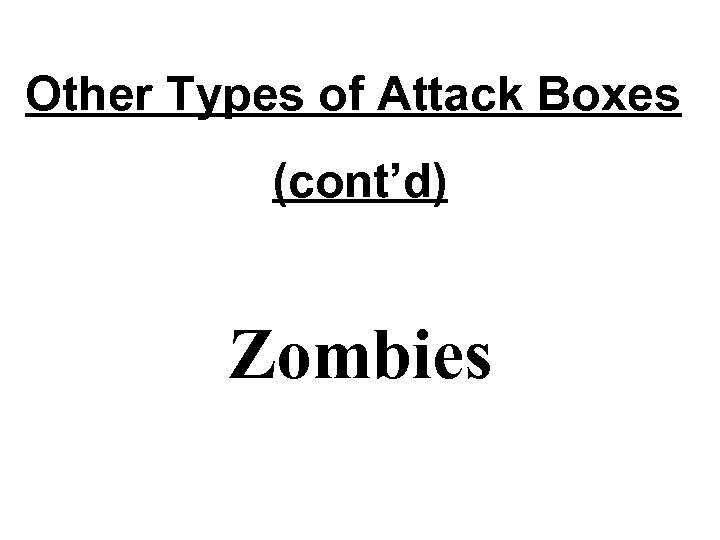 Other Types of Attack Boxes (cont’d) Zombies 