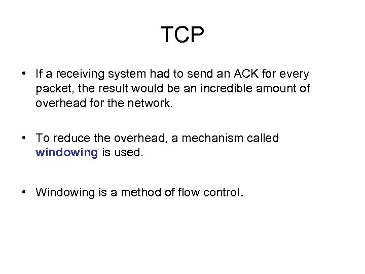 TCP • If a receiving system had to send an ACK for every packet,