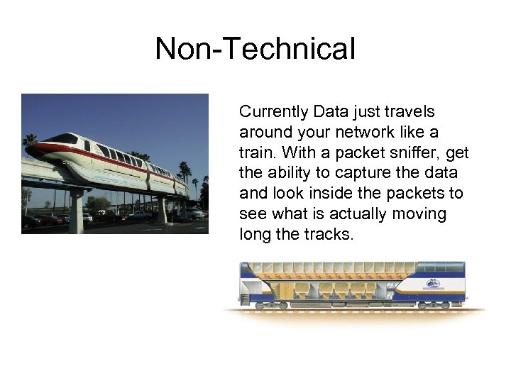 Non-Technical Currently Data just travels around your network like a train. With a packet