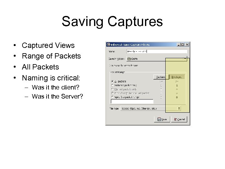 Saving Captures • • Captured Views Range of Packets All Packets Naming is critical: