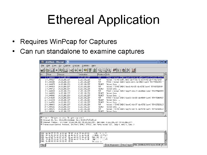 Ethereal Application • Requires Win. Pcap for Captures • Can run standalone to examine
